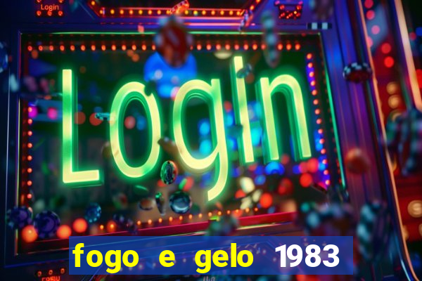 fogo e gelo 1983 dublado download