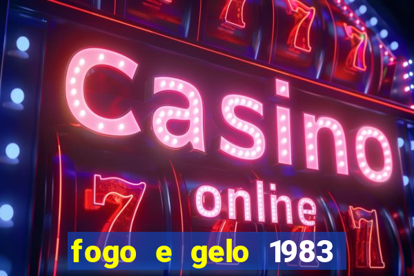 fogo e gelo 1983 dublado download