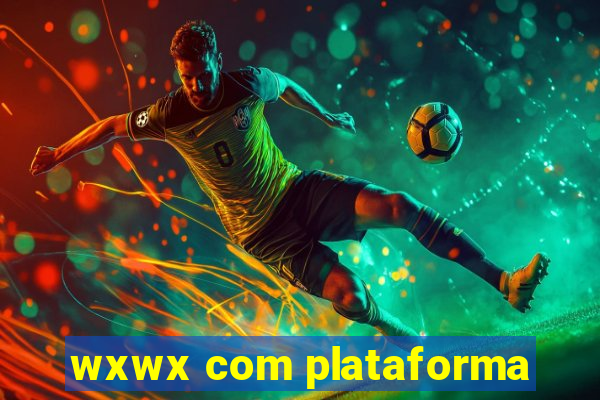 wxwx com plataforma