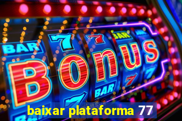 baixar plataforma 77