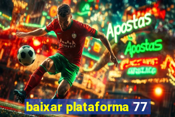 baixar plataforma 77