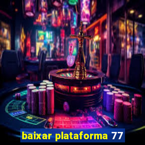 baixar plataforma 77