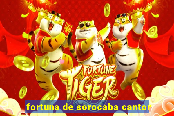 fortuna de sorocaba cantor
