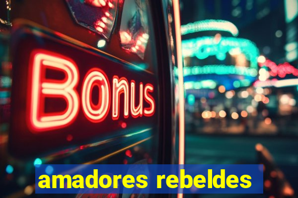 amadores rebeldes