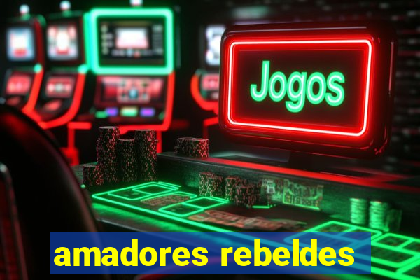 amadores rebeldes