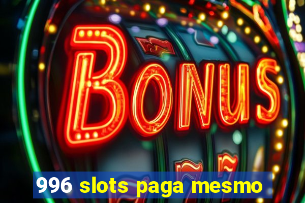 996 slots paga mesmo