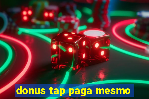 donus tap paga mesmo