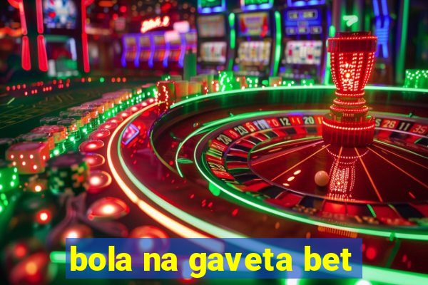 bola na gaveta bet