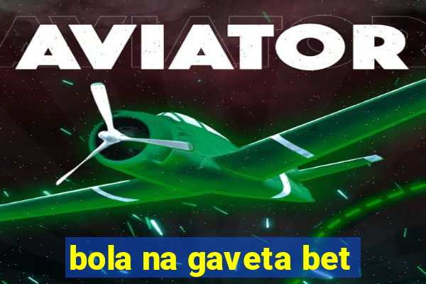 bola na gaveta bet