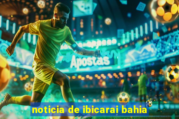 noticia de ibicarai bahia