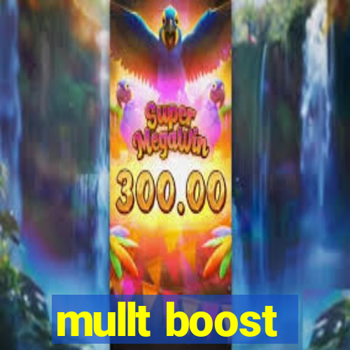 mullt boost
