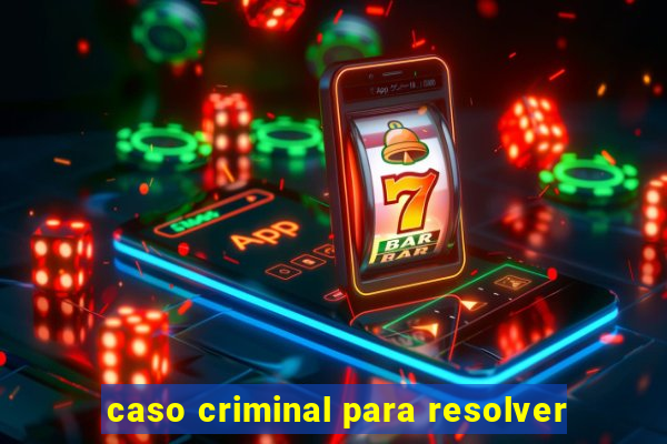 caso criminal para resolver