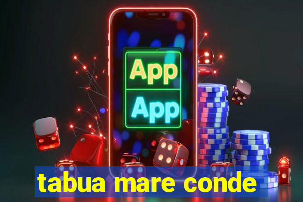 tabua mare conde