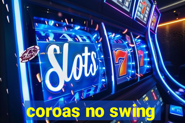 coroas no swing