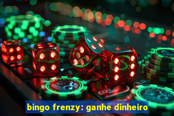 bingo frenzy: ganhe dinheiro