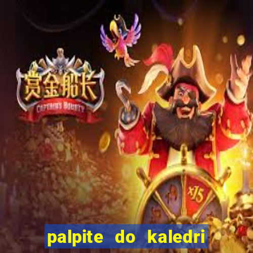 palpite do kaledri para o jogo do bicho