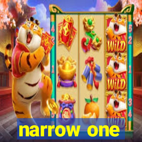 narrow one