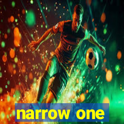 narrow one