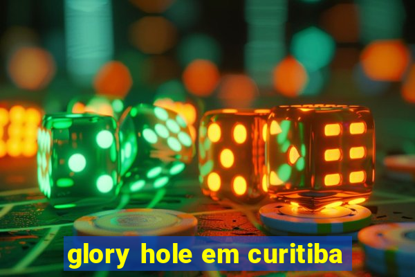 glory hole em curitiba