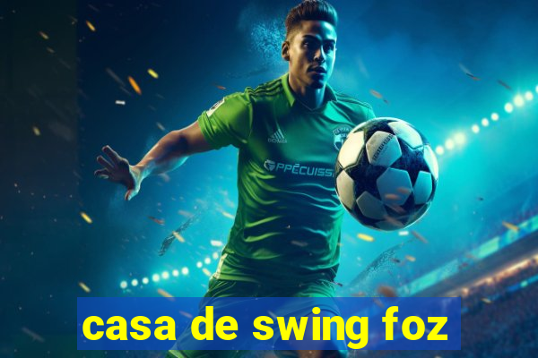 casa de swing foz