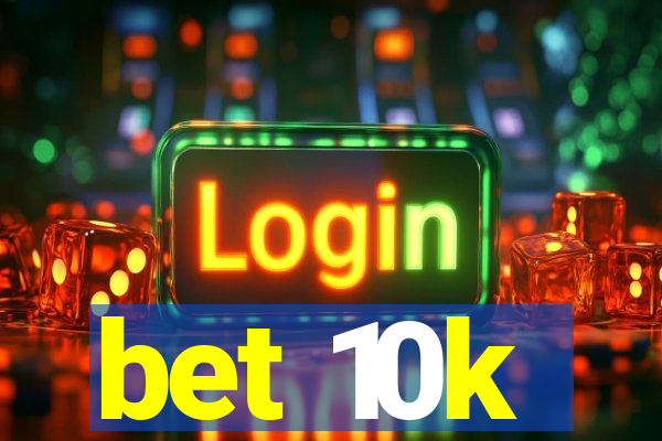 bet 10k