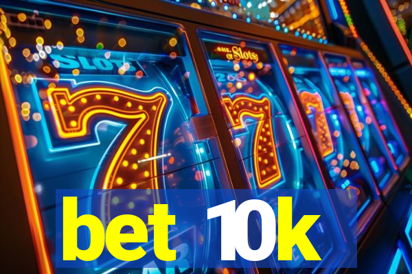 bet 10k