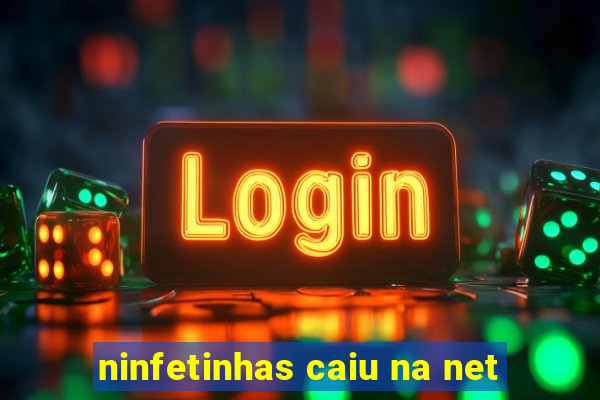 ninfetinhas caiu na net