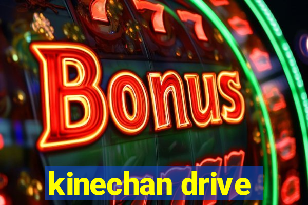 kinechan drive
