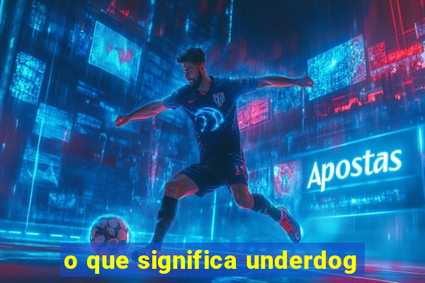 o que significa underdog