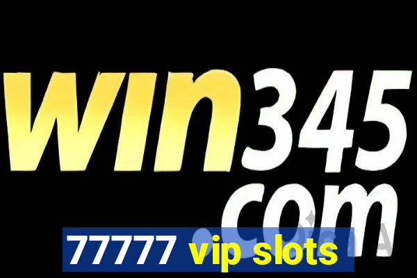 77777 vip slots