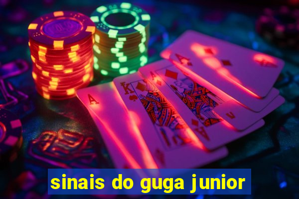 sinais do guga junior