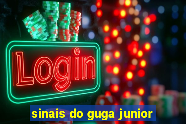 sinais do guga junior