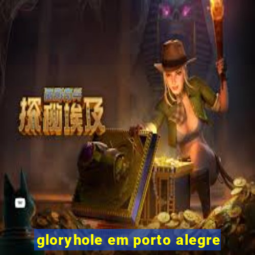 gloryhole em porto alegre