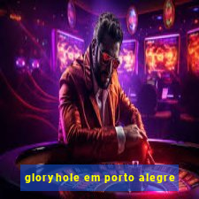 gloryhole em porto alegre