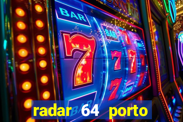 radar 64 porto seguro hoje