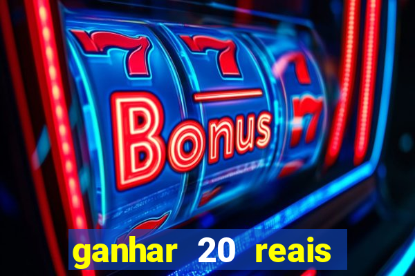 ganhar 20 reais por cadastro