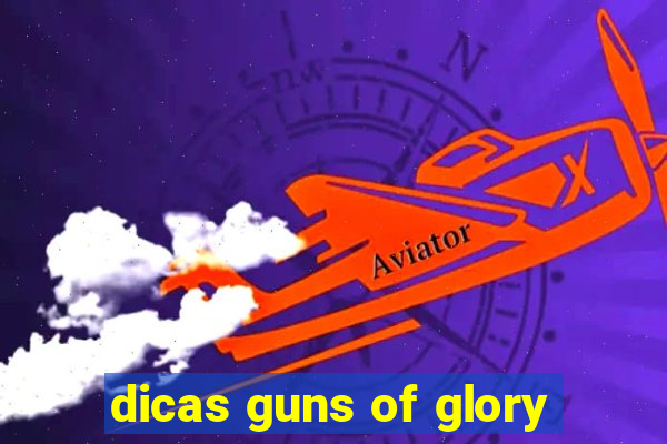dicas guns of glory