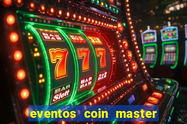 eventos coin master horário 2024