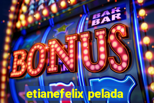 etianefelix pelada