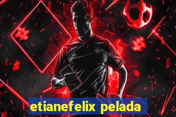 etianefelix pelada