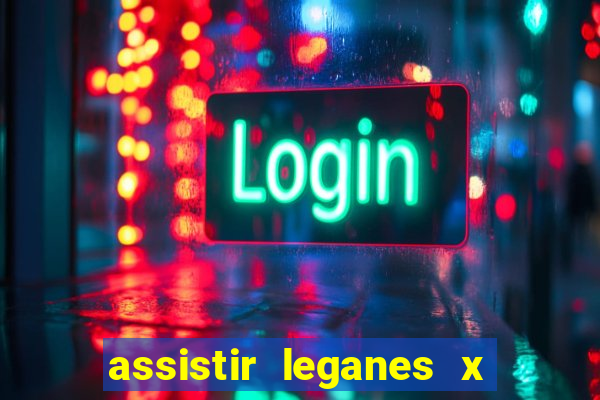 assistir leganes x real madrid ao vivo online gratis
