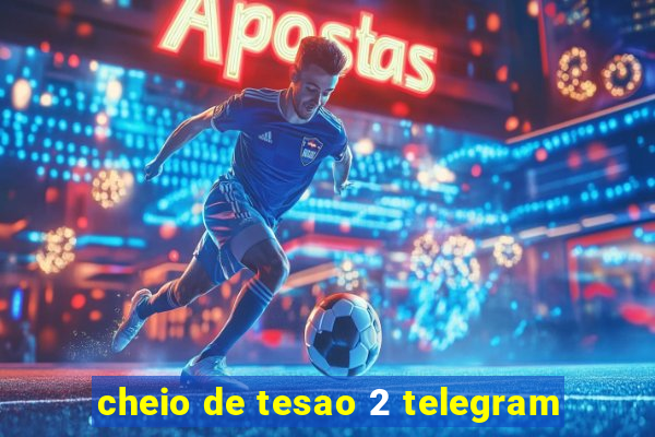 cheio de tesao 2 telegram