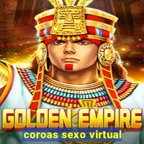 coroas sexo virtual
