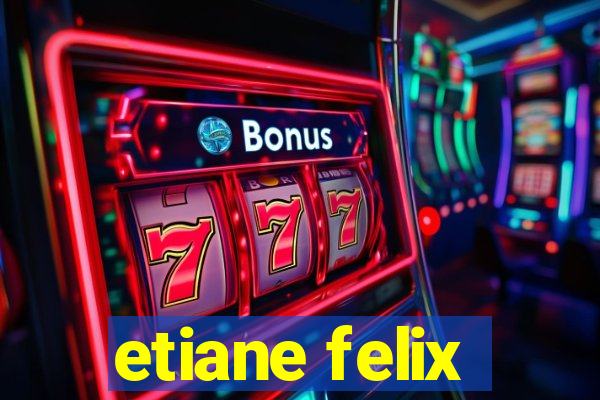 etiane felix