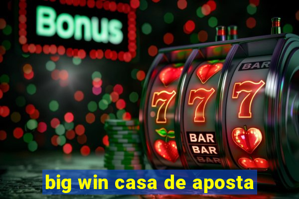 big win casa de aposta