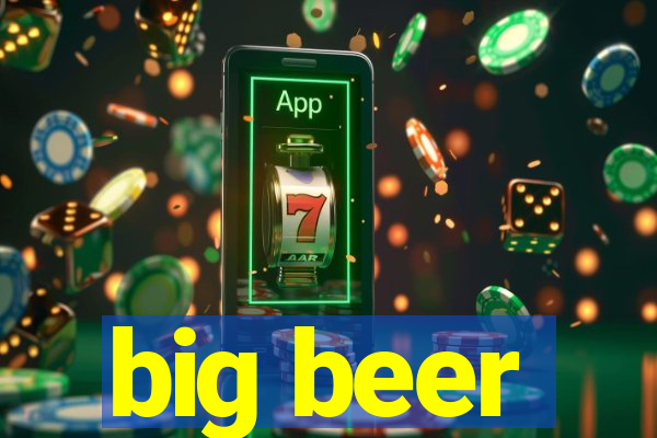big beer