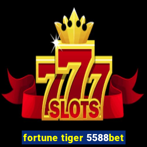fortune tiger 5588bet