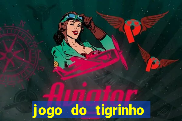 jogo do tigrinho que da bonus no cadastro