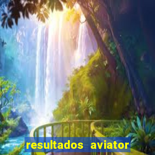 resultados aviator estrela bet