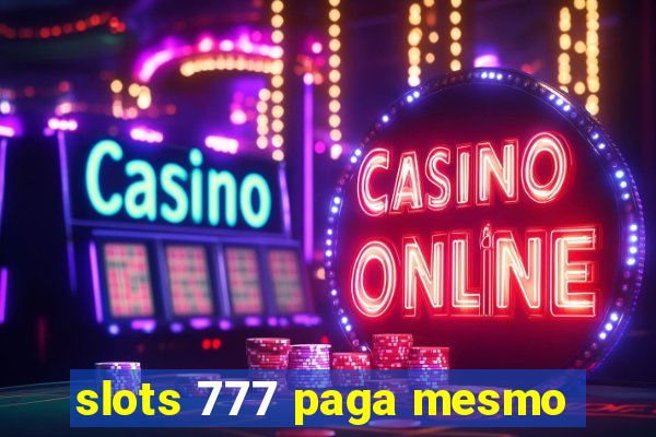 slots 777 paga mesmo